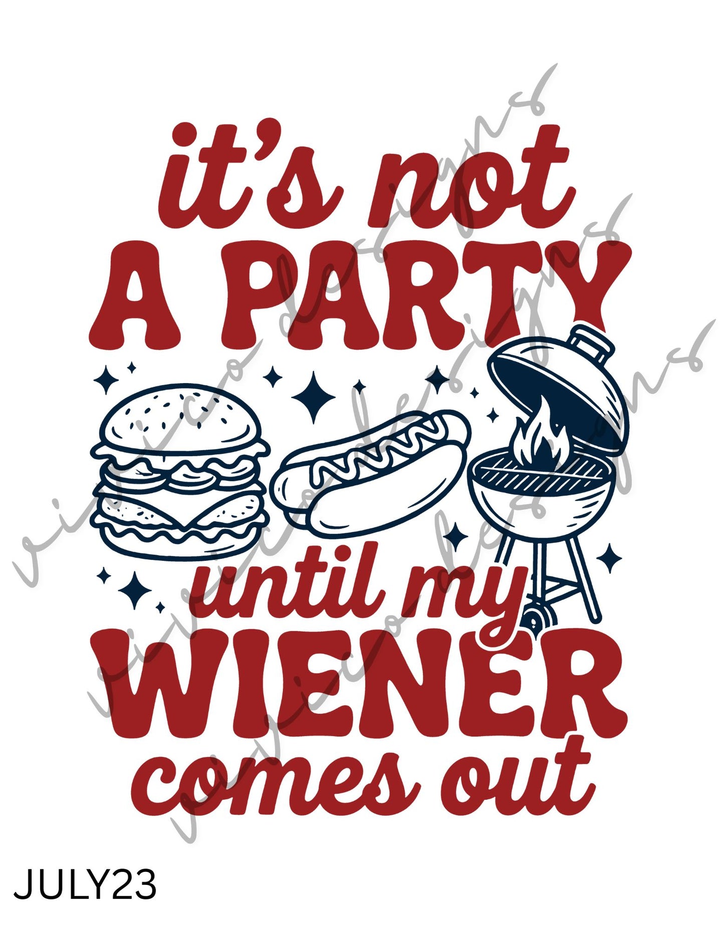 It's Not a Party Until My Wiener Comes Out BBQ